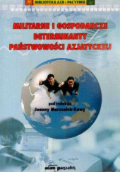 Okładka książki Militarne i gospodarcze determinanty państwowości azjatyckiej Joanna Marszałek-Kawa