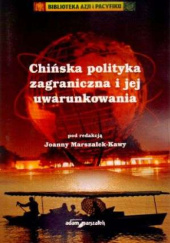 Okładka książki Chińska polityka zagraniczna i jej uwarunkowania Joanna Marszałek-Kawa