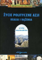 Okładka książki Życie polityczne Azji. Realia i dążenia Joanna Marszałek-Kawa