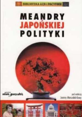 Okładka książki Meandry japońskiej polityki Joanna Marszałek-Kawa
