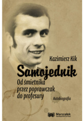 Okładka książki Samojednik. Od śmietnika przez poprawczak do profesury. Autobiografia Kazimierz Kik