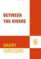 Okładka książki Between the Rivers Harry Turtledove