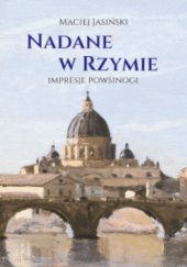 Okładka książki Nadane w Rzymie. Impresje powsinogi Maciej Jasiński
