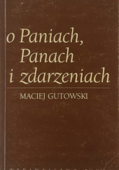 Okładka książki O Paniach, panach i zdarzeniach Maciej Gutowski