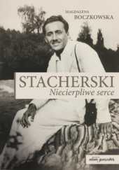 Okładka książki Stacherski. Niecierpliwe serce Magdalena Boczkowska