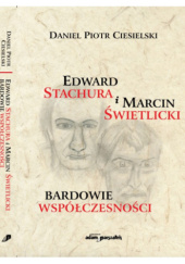 Okładka książki Edward Stachura i Marcin Świetlicki bardowie współczesności Daniel Piotr Ciesielski