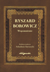 Okładka książki Ryszard Borowicz. Wspomnienie Arkadiusz Karwacki