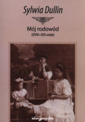 Okładka książki Mój rodowód (XVIII–XXI) Sylwia Dullin