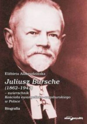 Okładka książki Juliusz Bursche (1862-1942) - zwierzchnik Kościoła ewangelicko-augsburskiego w Polsce. Biografia Elżbieta Alabrudzińska