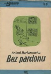 Okładka książki Bez pardonu Antoni Marianowicz