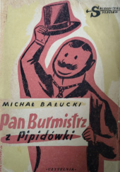 Okładka książki Pan Burmistrz z Pipidówki; Dwie wizyty Jego Ekscelencji Michał Bałucki