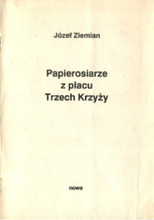 Okładka książki Papierosiarze z placu Trzech Krzyży Józef Ziemian