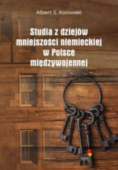 Okładka książki Studia z dziejów mniejszości niemieckiej w Polsce międzywojennej Albert Kotowski