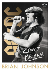Okładka książki Brian Johnson. Żywot Briana. Autobiografia wokalisty AC/DC Brian Johnson