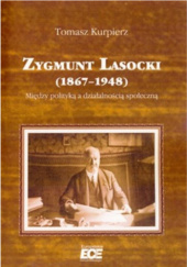 Zygmunt Lasocki (1867–1948). Między polityką a działalnością społeczną