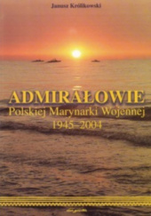 Okładka książki Admirałowie Polskiej Marynarki Wojennej 1945–2004 Janusz Królikowski