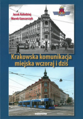 Okładka książki Krakowska komunikacja miejska wczoraj i dziś Marek Gancarczyk, Jacek Kołodziej
