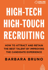 Okładka książki High-Tech High-Touch Recruiting: How to Attract and Retain the Best Talent By Improving the Candidate Experience Barbara Bruno