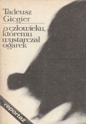 Okładka książki O człowieku, któremu wystarczał ogarek Tadeusz Gicgier