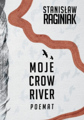 Okładka książki Moje Crow River Stanisław Raginiak