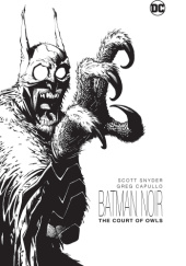 Okładka książki Batman Noir - The Court of Owls Greg Capullo, Scott Snyder