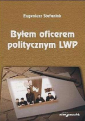 Okładka książki Byłem oficerem politycznym LWP Eugeniusz Stefaniak