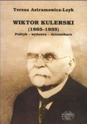 Wiktor Kulerski (1865–1935). Polityk – wydawca – dziennikarz