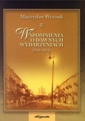 Okładka książki Wspomnienia o dawnych wydarzeniach (1930–1953) Mieczysław Wrzosek