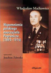 Okładka książki Wspomnienia polskiego nauczyciela Pogranicza (1893-1976) Władysław Maćkowicz, Joachim Zdrenka