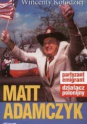 Okładka książki Matt Adamczyk partyzant, emigrant, działacz polonijny Wincenty Kołodziej