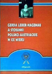 Okładka książki Gerda Leber-Hagenau a stosunki polsko-austriackie w XX wieku A. Kuczyński Krzysztof, Dorota Kucharska