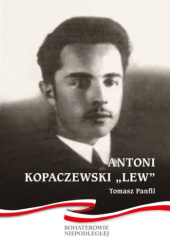 Okładka książki Antoni Kopaczewski ''Lew'' Tomasz Panfil