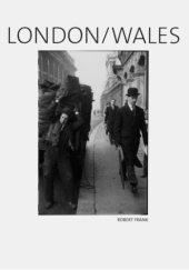 Okładka książki Robert Frank: London/Wales Philip Brookman