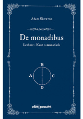 Okładka książki De monadibus Leibniz i Kant o monadach Adam Skowron