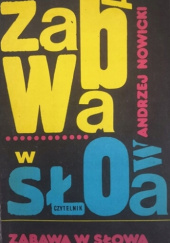 Okładka książki Zabawa w słowa: Wybór satyr z lat 1933-1973 Andrzej Nowicki