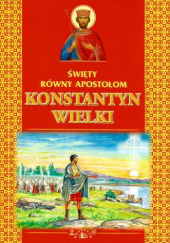 Okładka książki Św. Równy Apostołom Konstantyn Wielki Aleksander Wielko