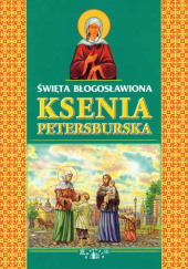 Okładka książki Św. błogosł. Ksenia Petersburska Oksana Maliszewska