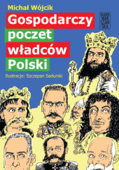 Okładka książki Gospodarczy poczet władców Polski Michał Wójcik
