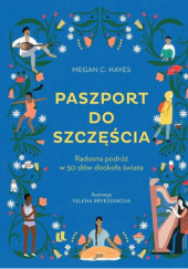 Okładka książki Paszport do szczęścia. Radosna podróż w 50 słów dookoła świata Megan C. Hayes