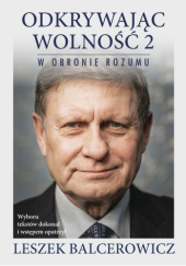 Okładka książki Odkrywając wolność 2. W obronie rozumu Leszek Balcerowicz
