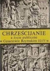 Okładka książki Chrześcijanie a życie publiczne w Cesarstwie Rzymskim III-IV w. Jan Śrutwa