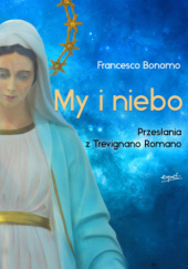 Okładka książki My i niebo. Przesłania z Trevignano Romano Francesco Bonomo