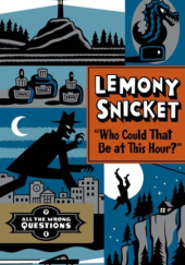 Okładka książki Who Could That Be at This Hour? Lemony Snicket