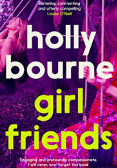 Okładka książki Girl Friends Holly Bourne