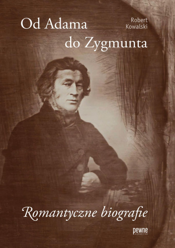 Od Adama do Zygmunta. Romantyczne biografie