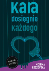 Okładka książki Kara dosięgnie każdego Monika Koszewska