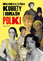 Okładka książki Kobiety z obrazów. Polki Małgorzata Czyńska