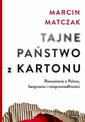 Okładka książki Tajne państwo z kartonu. Rozważania o Polsce, bezprawiu i sprawiedliwości Marcin Matczak