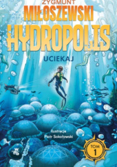 Okładka książki Uciekaj. Hydropolis. Zygmunt Miłoszewski