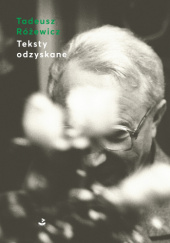 Okładka książki Teksty odzyskane Tadeusz Różewicz